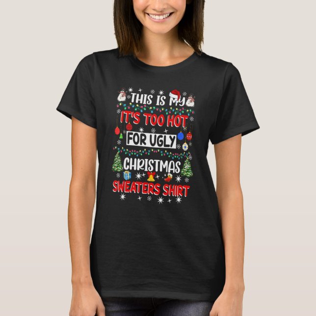 Camiseta This Is My It's Too Hot For Ugly Christmas Sweater (Frente)