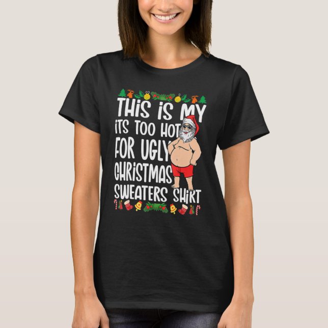 Camiseta This Is My It's Too Hot For Ugly Christmas Sweater (Frente)