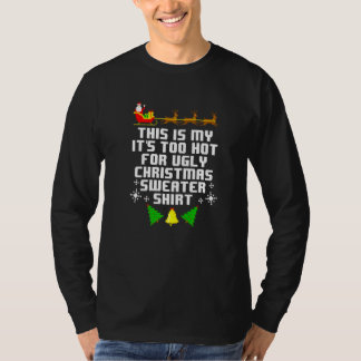 Camiseta This Is My Its Too Hot For Ugly Christmas Sweater 