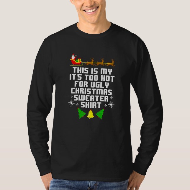 Camiseta This Is My Its Too Hot For Ugly Christmas Sweater  (Frente)