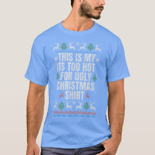 Camiseta This Is My It's Too Hot For Ugly Christmas Sweater