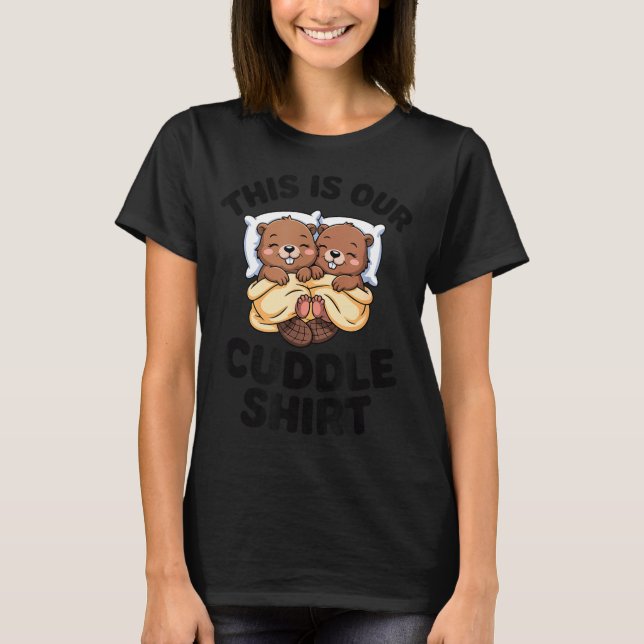 Camiseta This Is Our Cuddle Shirt Cute Beavers Couple  (Frente)