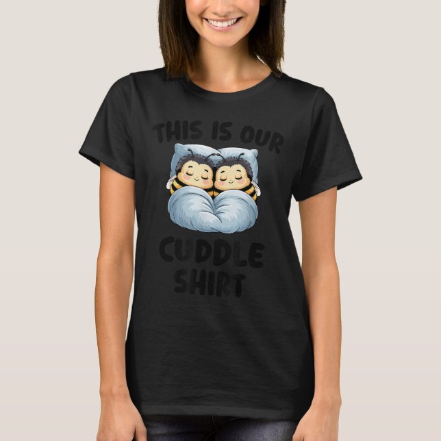 Camiseta This Is Our Cuddle Shirt Cute Snuggly Bee Couple  (Frente)