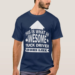 Camiseta This is what an awesome Truck driver looks like