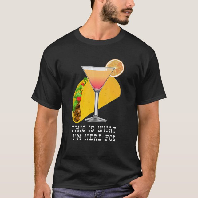 Camiseta This is What I'm Here For Margarita and Taco (Frente)