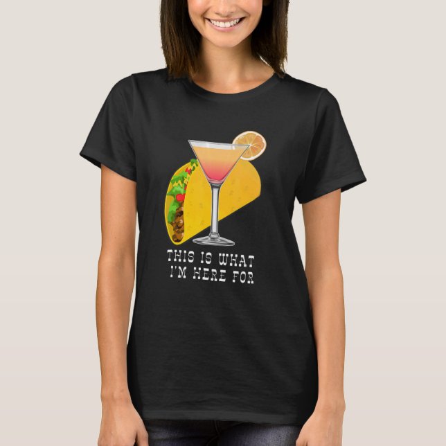 Camiseta This is What I'm Here For Margarita and Taco (Frente)