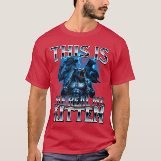 Camiseta This ishe Real Kitten Alpha Wolf Meme Unhinged Cri