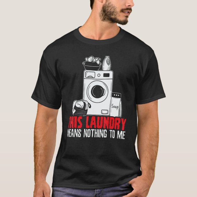 Camiseta This Laundry Means Nothing To Me Job Profession Oc (Frente)