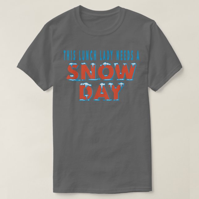 Camiseta This Lunch Lady Needs A Snow Day School Cafeteria  (Frente do Design)