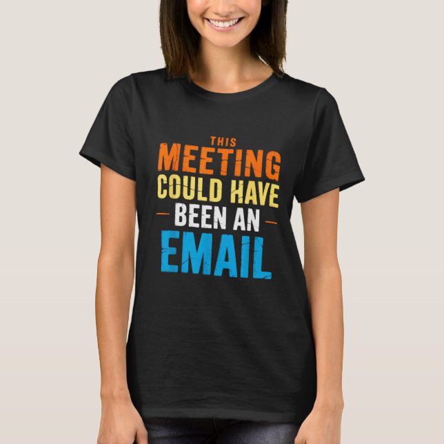 Camiseta This Meeting Could Have Been An Email Office  (Frente)