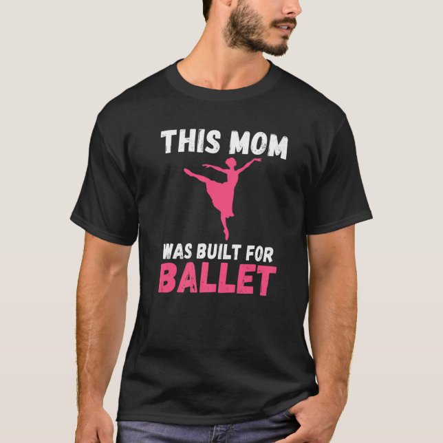 Camiseta This Mom was built for Ballet Dancing Ballet Mom   (Frente)