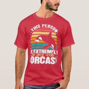 Camiseta This Person Extremfly Love Orcas whale sea