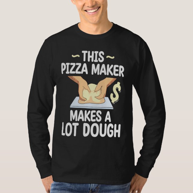 Camiseta This Pizza Maker Makes A Lot Dough Pizza (Frente)