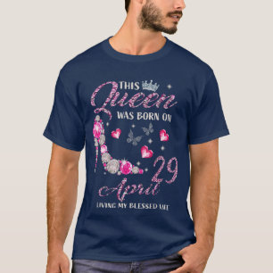 Camiseta This Queen Was Born In April 29 Living My Blessed