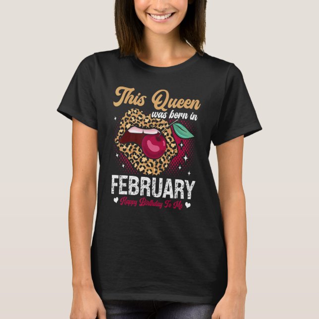 Camiseta This Queen Was Born In February Happy Birthday To  (Frente)