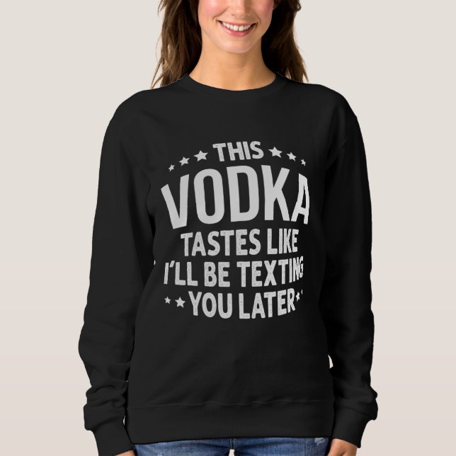 Camiseta This Vodka Tastes Like I'll Be Texting You Later (Frente)