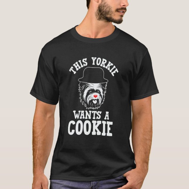 Camiseta This Yorkie Wants a Cookie Yorkshire Terrier Dog   (Frente)
