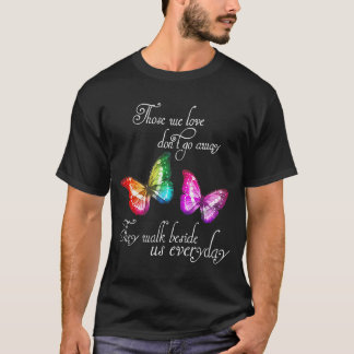 Camiseta Those We Love Don't Go Away They Walk Beside Us Ev