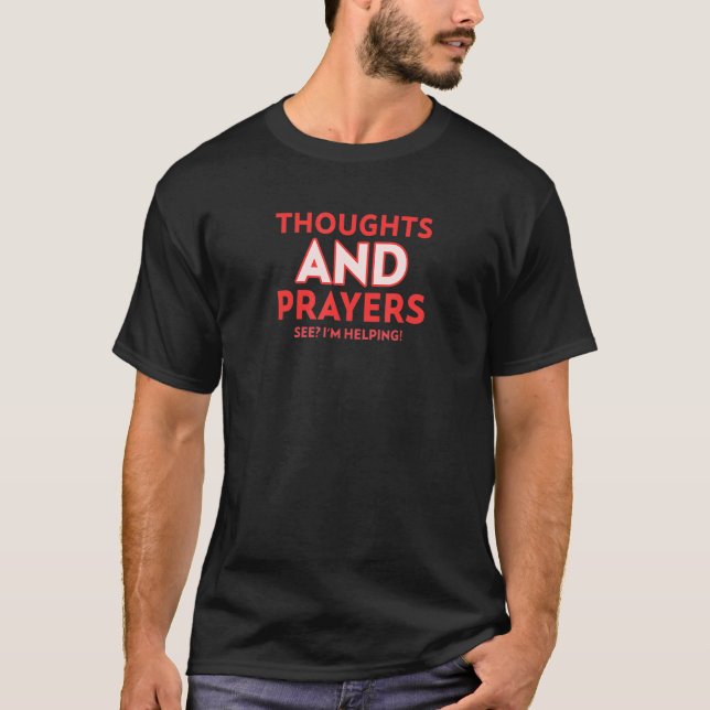 Camiseta Thoughts and Prayers  See I'm helping  Sarcastic (Frente)