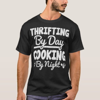 Camiseta Thrifting By Day Cooking By Night Funny Bargaining