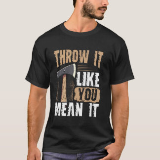 Camiseta Throw It Like You Mean It Axe Throwing
