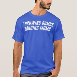 Camiseta Throwing Bombs Banging Moms Funny Football 955