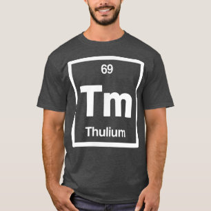 Camiseta Thulium - Tm - Periodic Table of Elements - Scienc