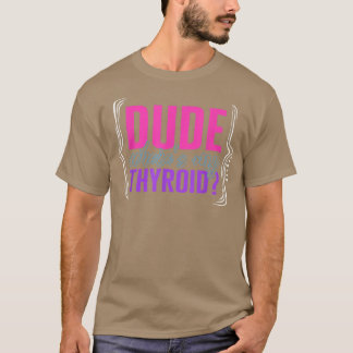 Camiseta Thyroid Cancer Awareness Dude Wheres My Thyroid Ri
