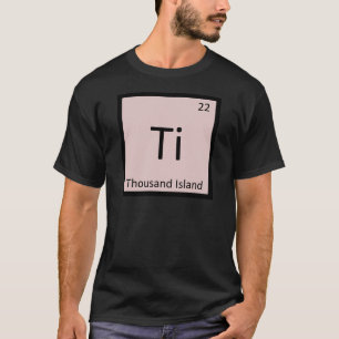 Camiseta Ti - Tabela Periódica de Química Thousand Island