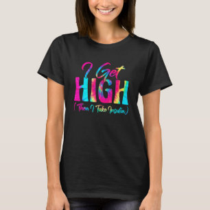 Camiseta Tie Dye Eu Chego Alto Então Eu Tomo Insulina Diabe
