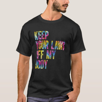 Camiseta Tie Dye Mantenha suas leis longe do meu corpo Dire