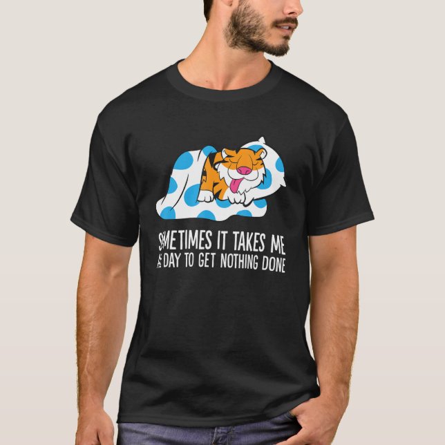 Camiseta Tiger Sometimes It Takes Me All Day To Get Nothing (Frente)