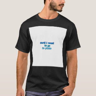 Camiseta Tik Tok Meme Text Dizendo Que Carti Quero Ir Para