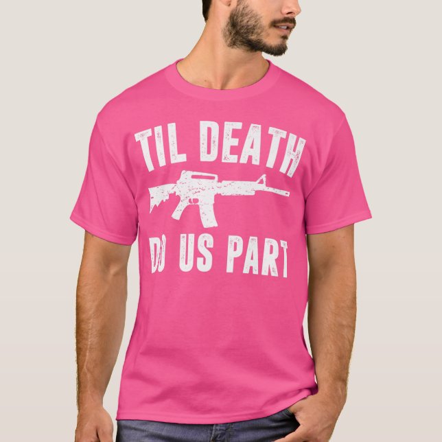 Camiseta Til Death Do Us Part Ar15 Rifle Hunter Support Seg (Frente)