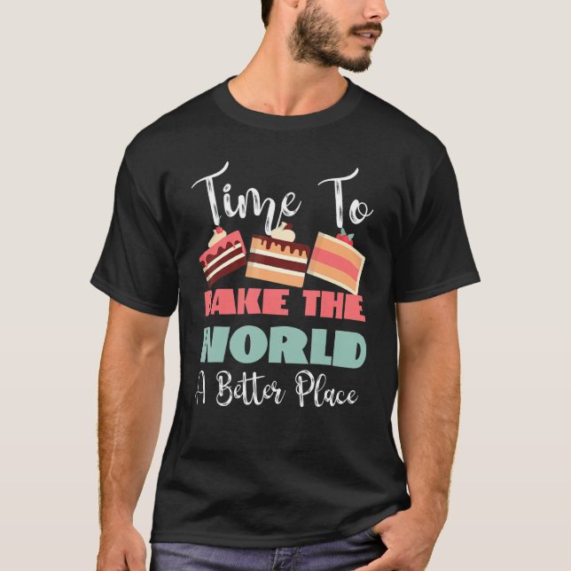 Camiseta Time To Bake The World A Better Place (Frente)