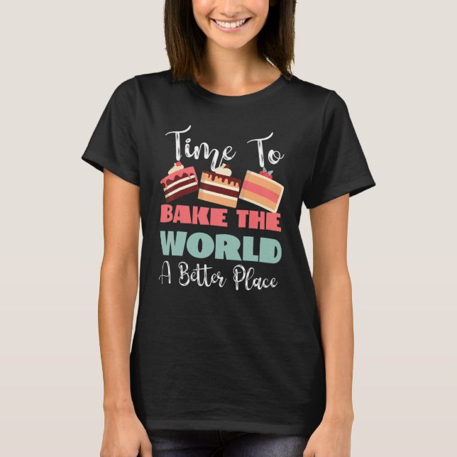 Camiseta Time To Bake The World A Better Place (Frente)