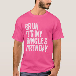 Camiseta Tio Bruh Engraçado É o aniversário do meu Funcle K