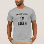 Camiseta Tire as mãos das senhoras... Estou tirada.<br><div class="desc">Presente perfeito para um homem embarcando numa despedida de solteiro ou no fim de semana de um menino!</div>