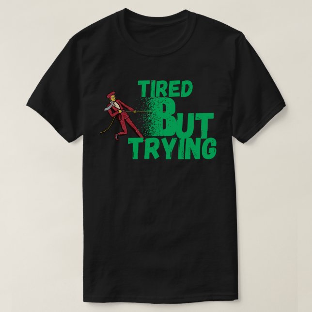 Camiseta Tired But Trying  for Motivation, Persistence (Frente do Design)