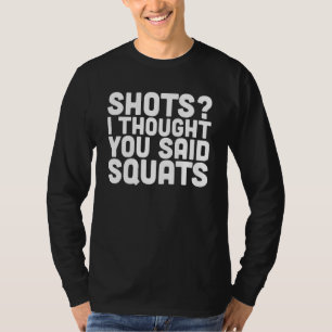 Camiseta Tiros Eu pensei que você disse Agachamento Levanta