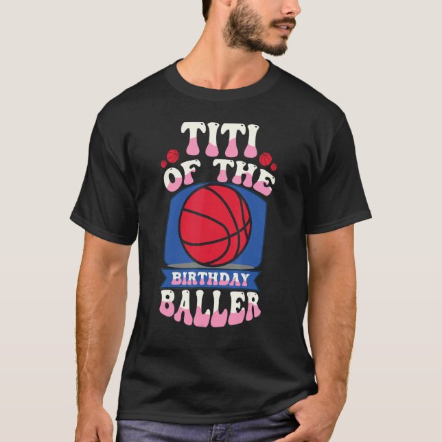 Camiseta Titi Of The Birthday Baller Basketball Theme Bday  (Frente)