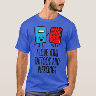 Camiseta Título Eu amo suas tatuagens e piercings tatuagem 