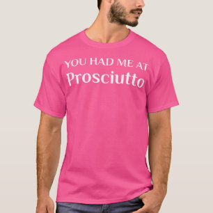 Camiseta Tive-Me Em Prosciutto Engraçado Ventilador Italian