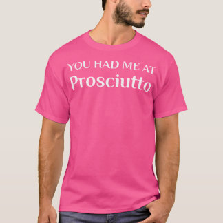 Camiseta Tive-Me Em Prosciutto Engraçado Ventilador Italian