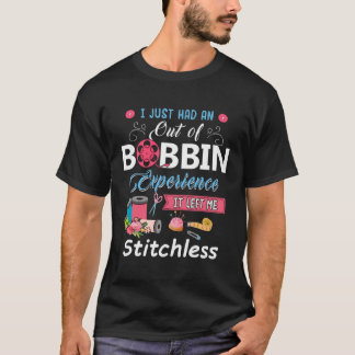 Camiseta Tive Uma Experiência De Bobbin Que Me Deixou