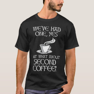 Camiseta Tivemos um, sim, mas e o segundo café?