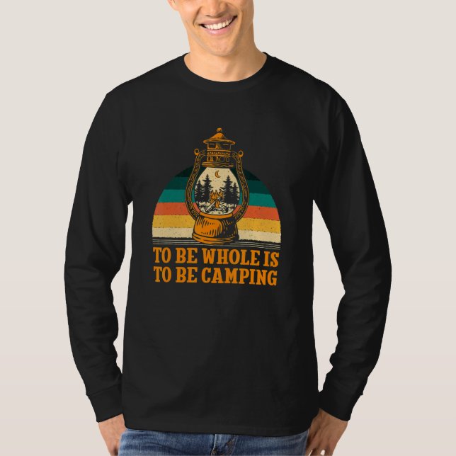 Camiseta To Be Whole Is to be Camping Motivational Quote Ca (Frente)