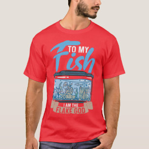 Camiseta To my Fish I am the Flake God Aquarist Gift 12