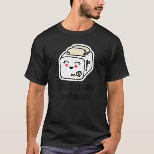 Camiseta Toast Pun Aniversário Um Brinde Ao Seu Aniversário
