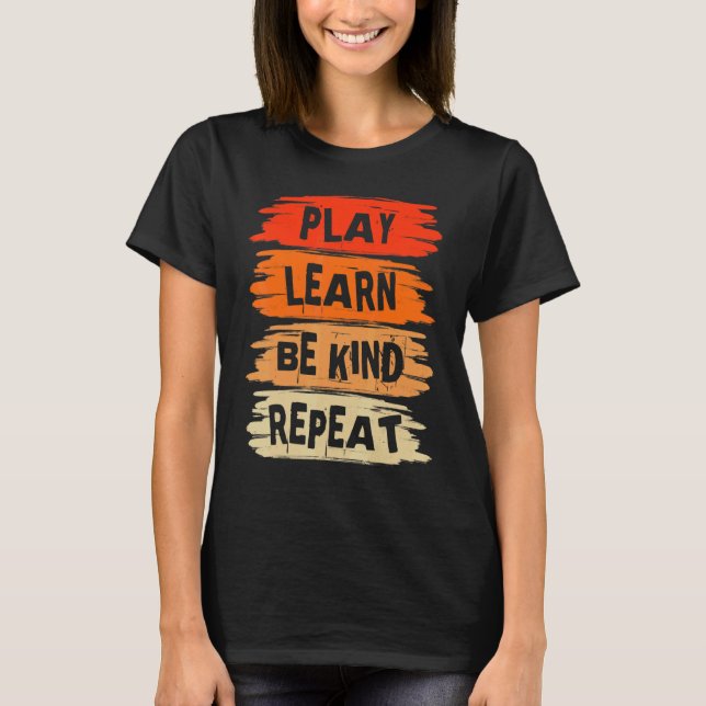 Camiseta Tocar Aprender A Ser gentil Repetir Para O Dia Da  (Frente)